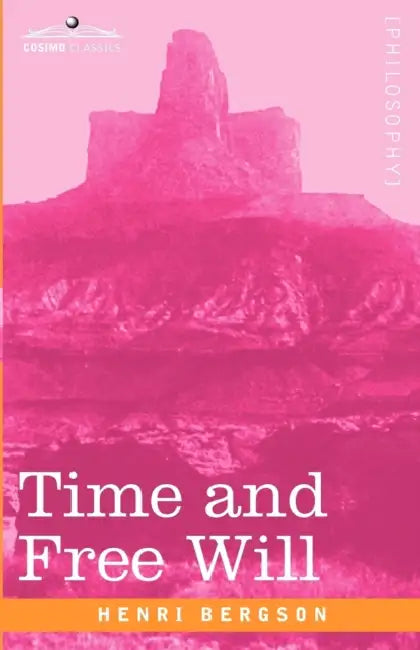 Time and Free Will: An Essay on the Immediate Data of Consciousness by Henri Louis Bergson, F. L. Pogson