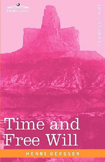 Time and Free Will: An Essay on the Immediate Data of Consciousness by Henri Louis Bergson, F. L. Pogson