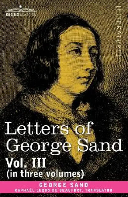 Letters of George Sand, Vol. III (in Three Volumes) by George Sand, Raphal Ledos De Beaufort