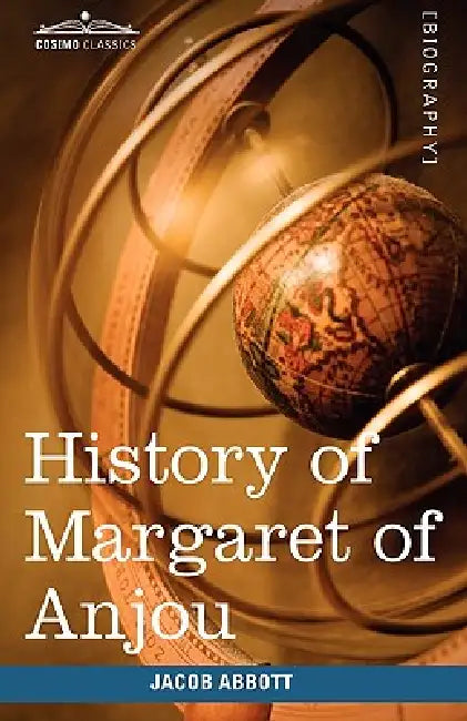 History of Margaret of Anjou, Queen of Henry VI of England: Makers of History by Jacob Abbott
