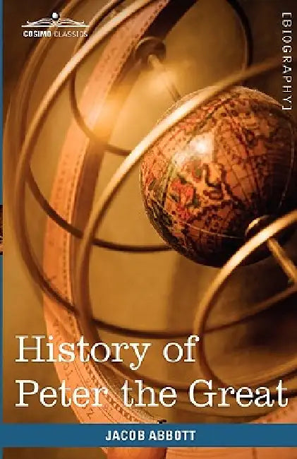 History of Peter the Great, Emperor of Russia by Jacob Abbott