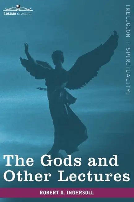 The Gods and Other Lectures by Robert Green Ingersoll