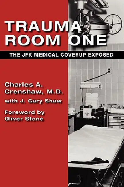 Trauma Room One: The JFK Medical Coverup Exposed by Charles a. Crenshaw, J. Gary Shaw