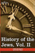 History of the Jews, Vol. II (in Six Volumes): From the Reign of Hyrcanus (135 B.C.E) to the Completion of the Babylonian Talmud (500 C.E.) by Heinrich Graetz, Bella Lowy