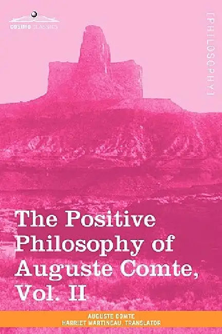 The Positive Philosophy of Auguste Comte, Vol. II (in 2 Volumes) by Auguste Comte, Harriet Martineau