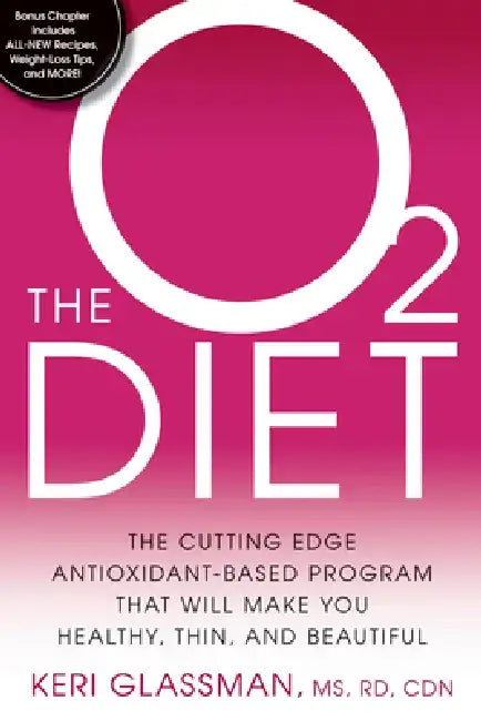 The O2 Diet: The Cutting Edge Antioxidant-Based Program That Will Make You Healthy, Thin, and Beautiful by Keri Glassman