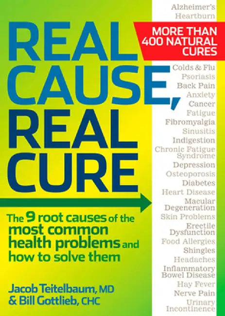 Real Cause, Real Cure: The 9 Root Causes of the Most Common Health Problems and How to Solve Them by Jacob Teitelbaum