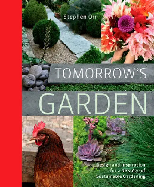 Tomorrow's Garden: Design and Inspiration for a New Age of Sustainable Gardening by Stephen Orr