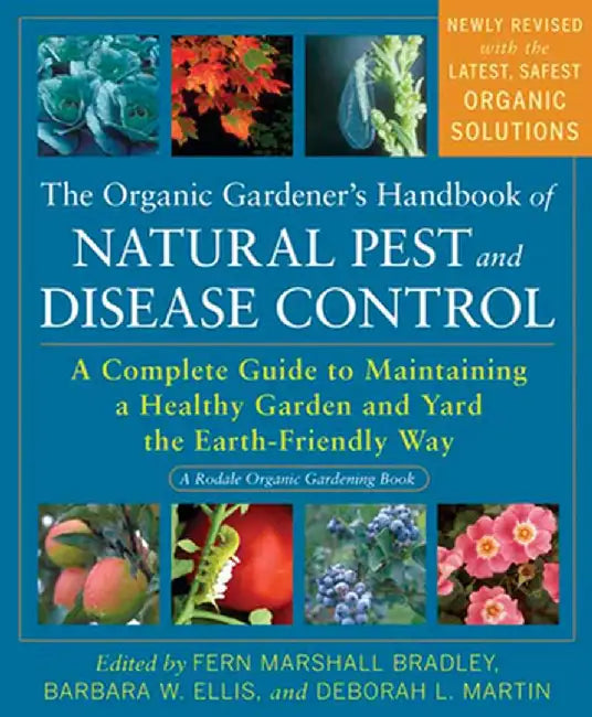 The Organic Gardener's Handbook of Natural Pest and Disease Control: A Complete Guide to Maintaining a Healthy Garden and Yard the Earth-Friendly Way by Fern Marshall Bradley