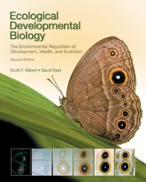Ecological Developmental Biology: The Environmental Regulation of Development, Health, and Evolution by Scott F. Gilbert, David Epel