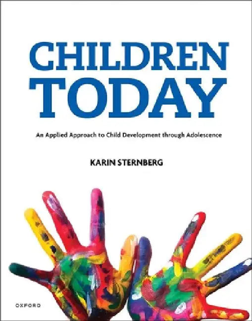 Children Today: An Applied Approach to Child Development Through Adolescence by Karin Sternberg
