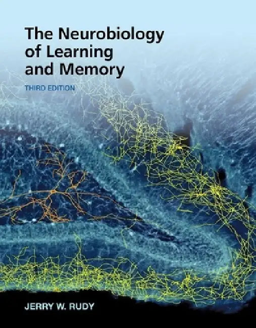 The Neurobiology of Learning and Memory by Jerry W. Rudy