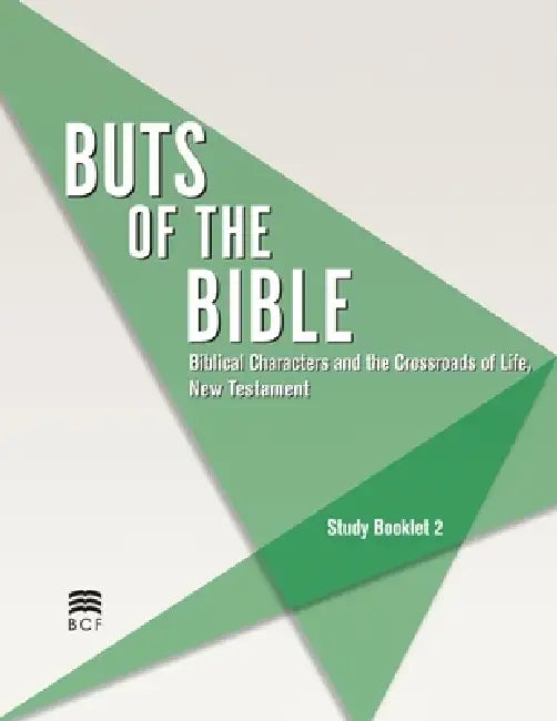 Buts of the Bible - Biblical Characters and the Crossroads of Life, New Testament: Study Booklet 2 by Bcf Biblical Counseling Foundation