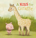 A Kiss for Giraffe by Judith Koppens