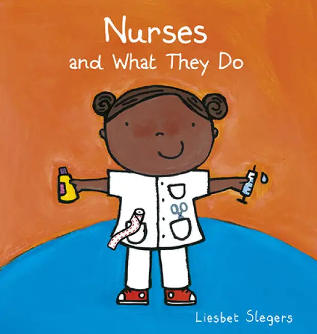 Nurses and What They Do by Liesbet Slegers