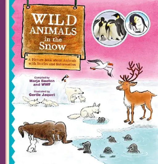 Wild Animals in the Snow. a Picture Book about Animals with Stories and Information by Marja Baeten