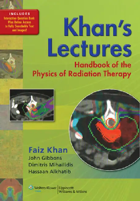 Khan's Lectures: Handbook of the Physics of Radiation Therapy by Faiz M. Khan, John P. Gibbons, Dimitris Mihailidis