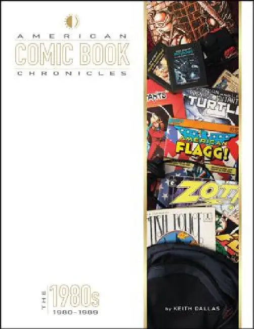 American Comic Book Chronicles: The 1980s: 1980-1989 by Keith Dallas