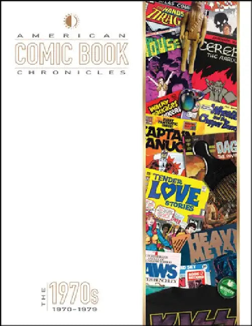 American Comic Book Chronicles: The 1970s: 1970-1979 by Keith Dallas