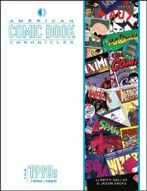 American Comic Book Chronicles: The 1990s: 1990-1999 by Keith Dallas