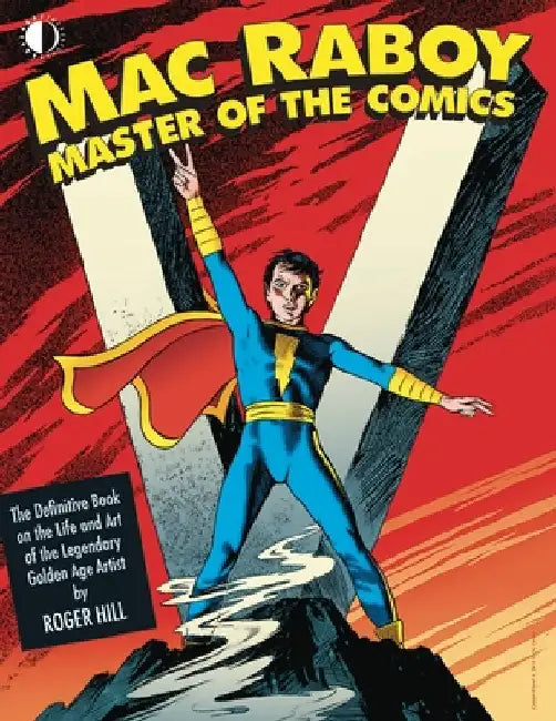 Mac Raboy: Master of the Comics: The Definitive Book of the Life and Art of the Legendary Golden Age Artist by Raboy, Mac