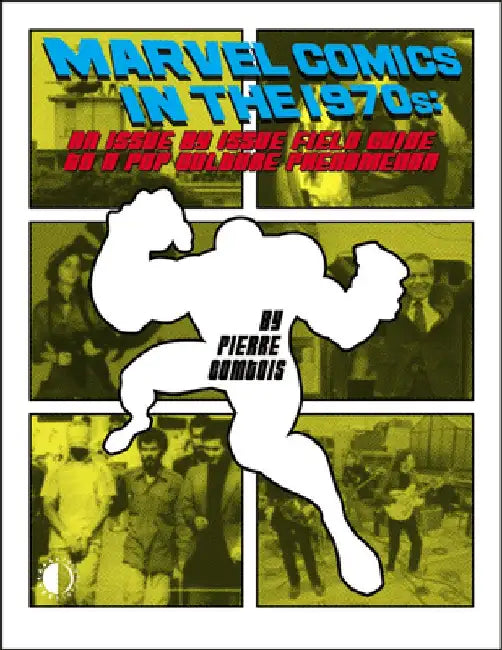 Marvel Comics In The 1970s Expanded Edition by Pierre Comtois