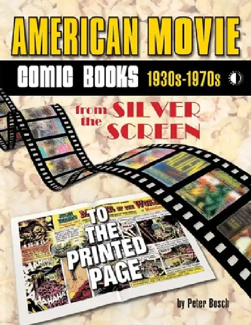 American Movie Comic Books: 1930s-1970s: From the Silver Screen to the Printed Page by Peter Bosch