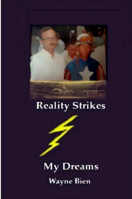 Reality Strikes My Dreams by Wayne Bien