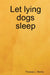Let Lying Dogs Sleep by Thomas L. Morris