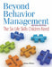 Beyond Behavior Management: The Six Life Skills Children Need by Jenna Bilmes