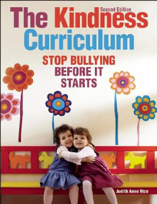 The Kindness Curriculum: Stop Bullying Before It Starts by Judith Anne Rice