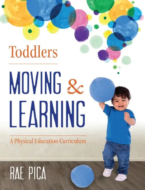 Toddlers: Moving & Learning: A Physical Education Curriculum [With CD (Audio)] by Rae Pica