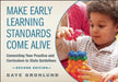 Make Early Learning Standards Come Alive: Connecting Your Practice and Curriculum to State Guidelines by Gaye Gronlund