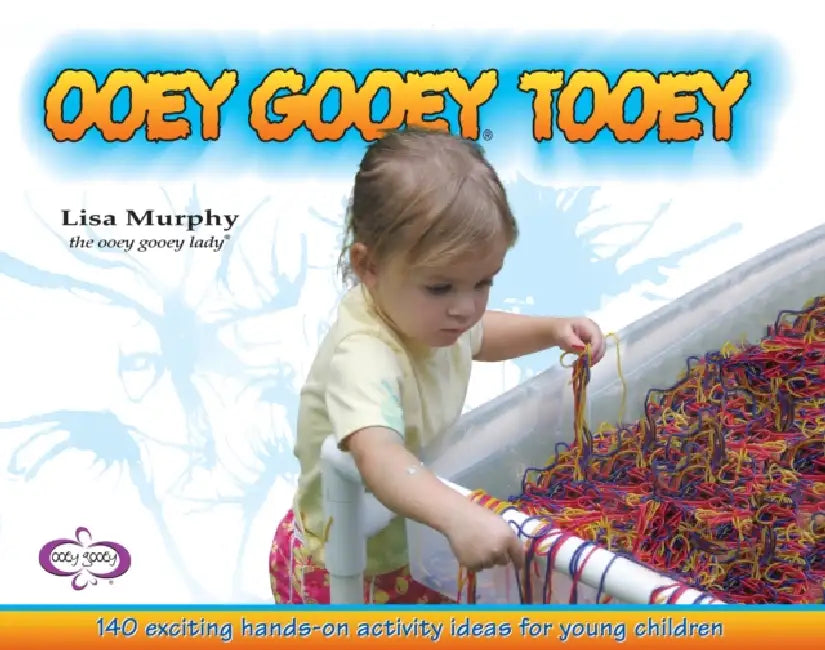 Ooey Gooey(r) Tooey: 140 Exciting Hands-On Activity Ideas for Young Children by Lisa Murphy
