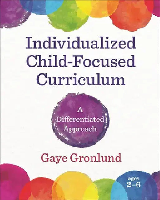 Individualized Child-Focused Curriculum: A Differentiated Approach by Gaye Gronlund