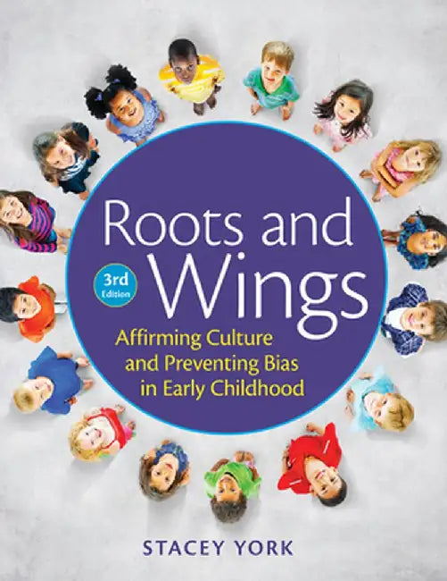 Roots and Wings: Affirming Culture and Preventing Bias in Early Childhood by Stacey York