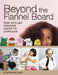 Beyond the Flannel Board: Story-Retelling Strategies Across the Curriculum by Carolyn P. Edwards, M. Susan McWilliams