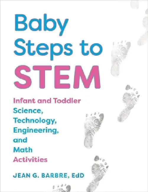 Baby Steps to Stem: Infant and Toddler Science, Technology, Engineering, and Math Activities by Jean Barbre