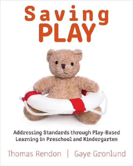 Saving Play: Addressing Standards Through Play-Based Learning in Preschool and Kindergarten by Gronlund, Gaye