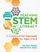 Teaching Stem Literacy: A Constructivist Approach for Ages 3 to 8 by Juliana Texley