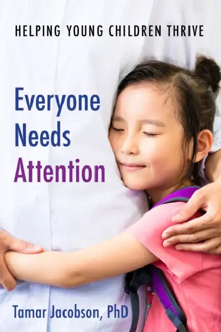 Everyone Needs Attention: Helping Young Children Thrive by Tamar Jacobson