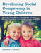 Developing Social Competency in Young Children by Christine A. Schmidt