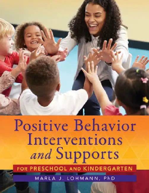 Positive Behavior Interventions and Supports for Preschool and Kindergarten by Marla J. Lohmann