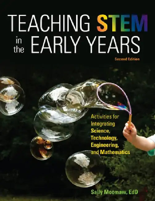 Teaching Stem in the Early Years, 2nd Edition: Activities for Integrating Science, Technology, Engineering, and Mathematics by Sally Moomaw
