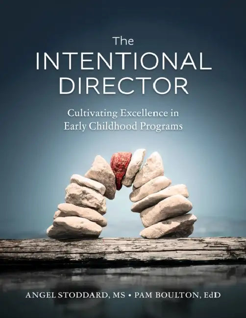 The Intentional Director: Cultivating Excellence in Early Childhood Programs by Angel Stoddard, Pam Boulton