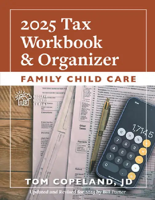 Family Child Care 2025 Tax Workbook and Organizer by Tom Copeland, Bill Porter