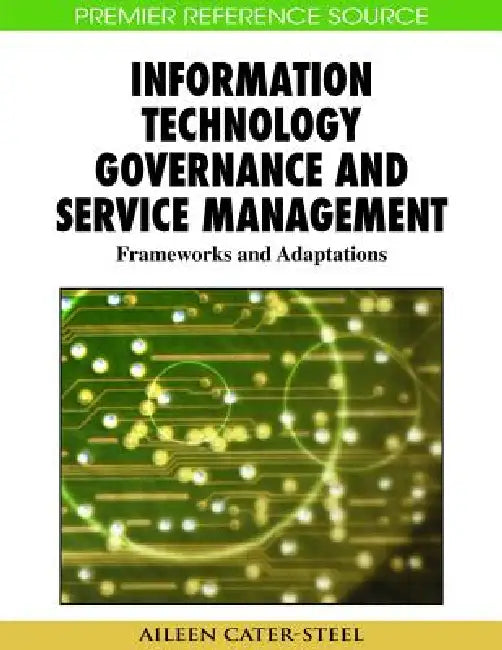 Information Technology Governance and Service Management: Frameworks and Adaptations by Aileen Cater-Steel