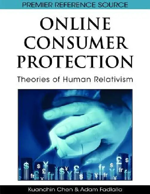 Online Consumer Protection: Theories of Human Relativism by Kuanchin Chen, Adam Fadlalla