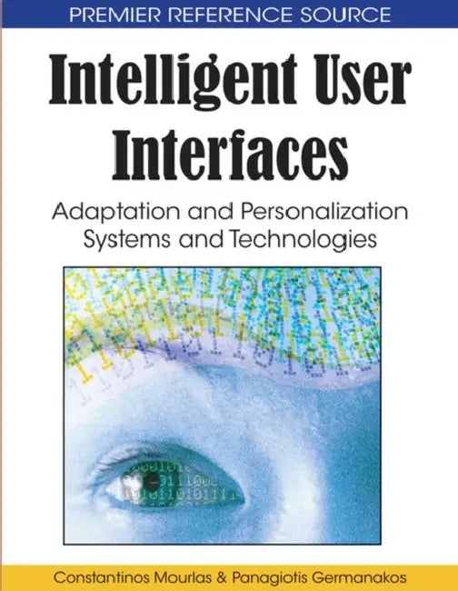 Intelligent User Interfaces: Adaptation and Personalization Systems and Technologies by Constantinos Mourlas, Panagiotis Germanakos