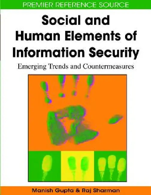 Social and Human Elements of Information Security: Emerging Trends and Countermeasures by Manish Gupta, Raj Sharman